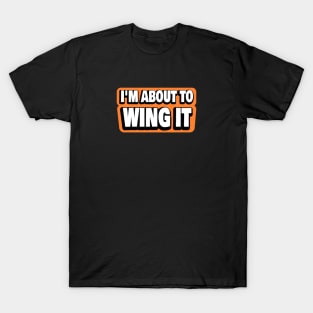 I'm About To Wing It T-Shirt